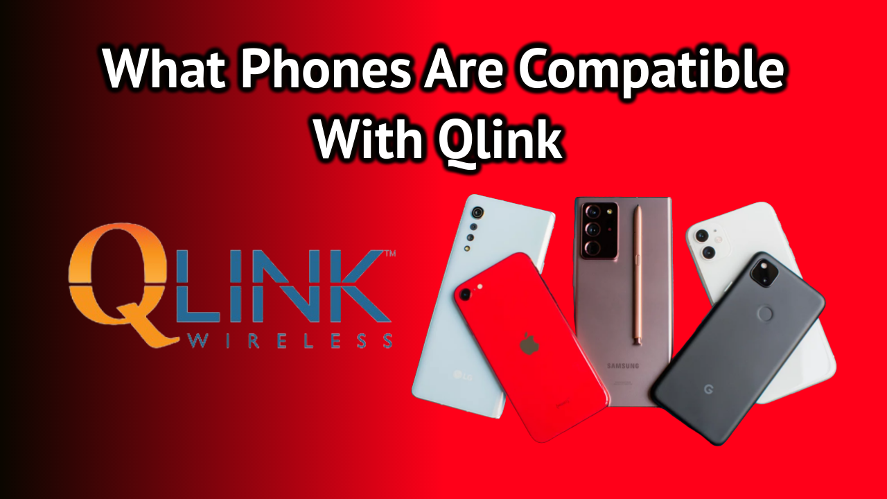 What Phones Are Compatible With Qlink