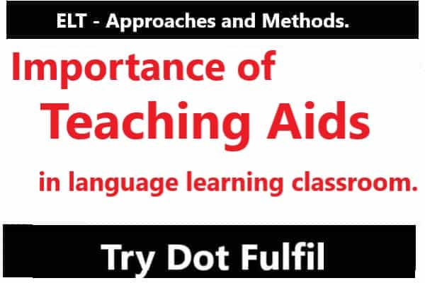 the importance of using teaching aids in a language learning classroom, Importance of Teaching Aids, Teaching Aids examples, teaching aids, teaching aids in language learning classroom, language learning classroom, visual aids