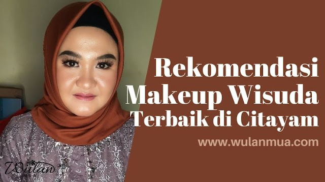 Rekomendasi Makeup Wisuda Terbaik di Citayam | Wulan Mua