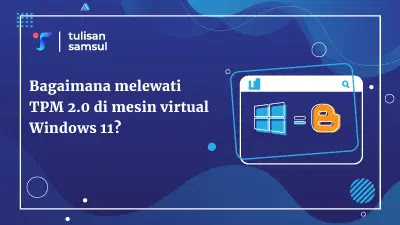 Bagaimana melewati TPM 2.0 di mesin virtual Windows 11?
