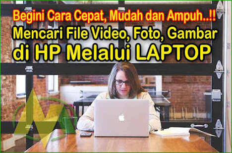 Cara Cepat Otomatis Mencari File Video, Gambar Foto Atau File Dokumen Lainnya di HP Melalui Laptop