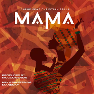 AUDIO | Chege Ft. Christian Bella – Mama (Mp3 Audio Download)