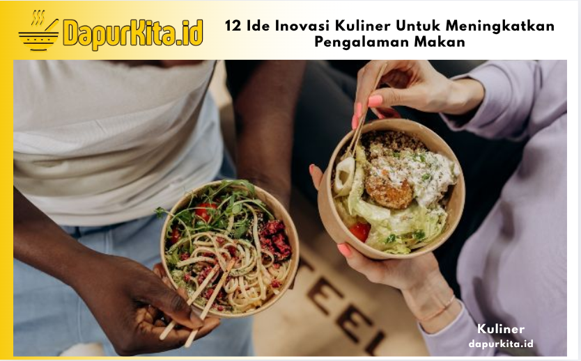 12 Ide Inovasi Kuliner Untuk Meningkatkan Pengalaman Makan