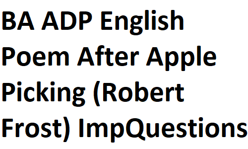 BSc BA ADP English Notes Poem After Apple Picking (Robert Frost) Important Questions