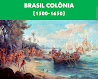 BRASIL COLÔNIA (1500-1650)