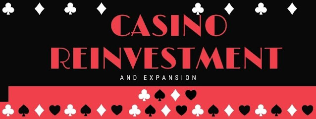 Casino Reinvestment and Expansion