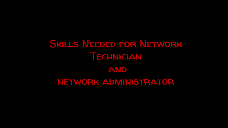 Skills Needed for Network Technician and Network Administrator