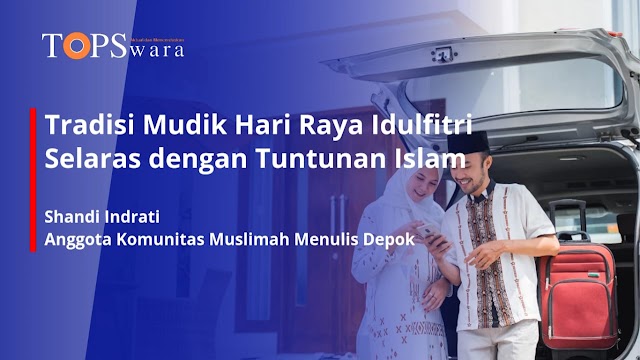 Tradisi Mudik Hari Raya Idulfitri Selaras dengan Tuntunan Islam