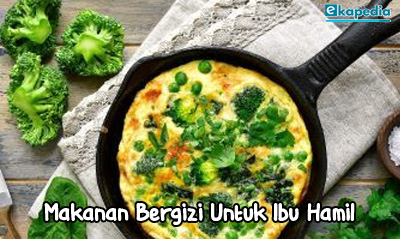 Makanan bergizi ibu hamil, jenis makanan bergizi untuk ibu hamil, apa makanan yang baik untuk ibu hamil, makanan untuk ibu hamil yang sehat