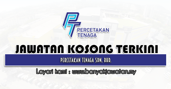 Jawatan Kosong 2022 di Percetakan Tenaga Sdn. Bhd.