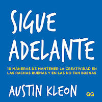 Sigue adelante: 10 maneras de mantener la creatividad en las rachas buenas y en las no tan buenas de Austin Kleon, vida creativa, autoayuda