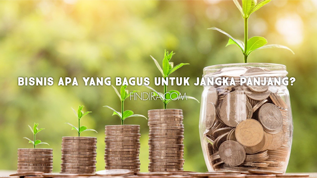 Bisnis Apa yang Bagus untuk Jangka Panjang?