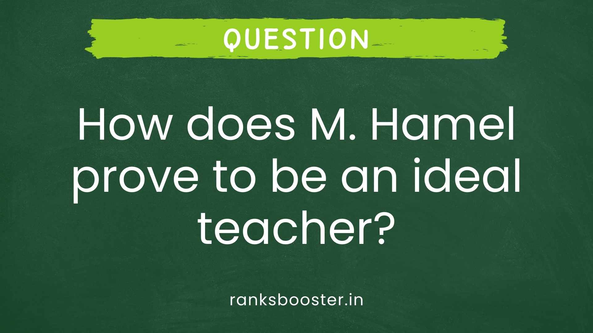 Question: How does M. Hamel prove to be an ideal teacher? [CBSE Sample Paper 2015]