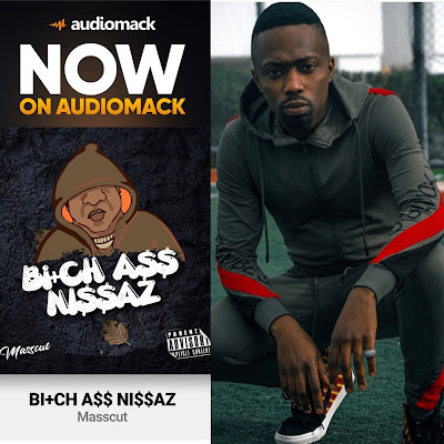 Fast rising Cyprus based Nigerian rapper Masscut drops a new banging single titled - BI+CH A$$ NI$$AZ