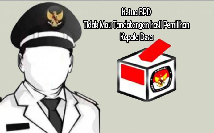 Kepala Desa yang ditetapkan Panitia Pemilihan Tidak Mau ditindatangi oleh  Ketua BPD