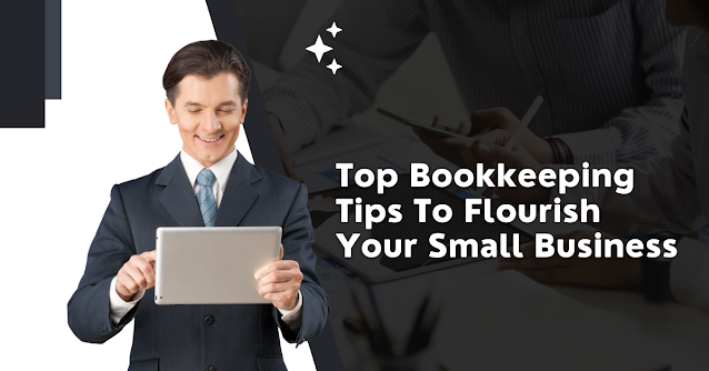 top-bookkeeping-tips-to-flourish-your-small-business