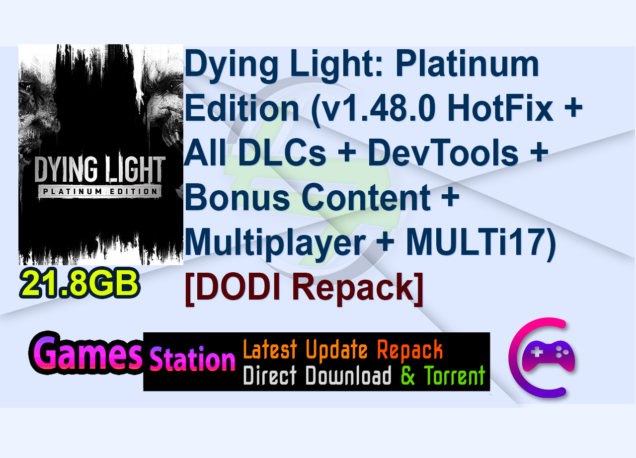 Dying Light: Platinum Edition (v1.48.0 HotFix + All DLCs + DevTools + Bonus Content + Multiplayer + MULTi17) (From 12.8 GB) - [DODI Repack]