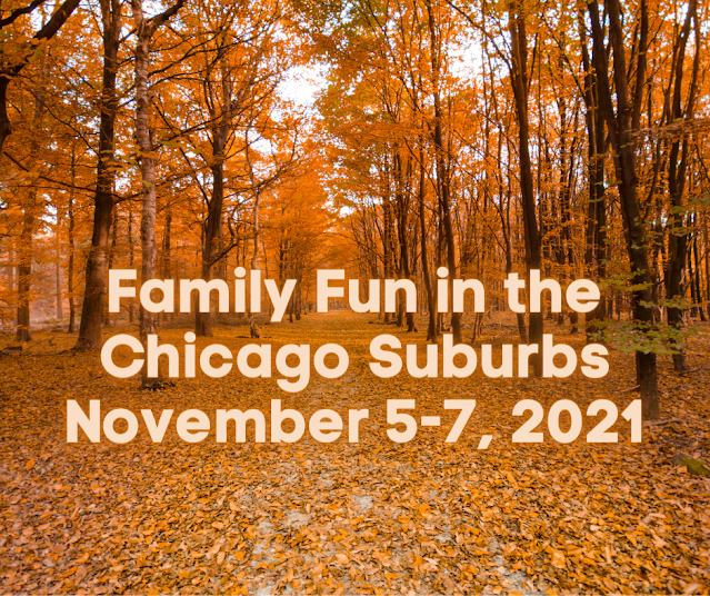 Chicago Suburban Family Fun Events November 5-7, 2021