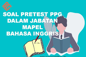 Contoh Soal Pretest PPG Bahasa Inggris Tahun 2022