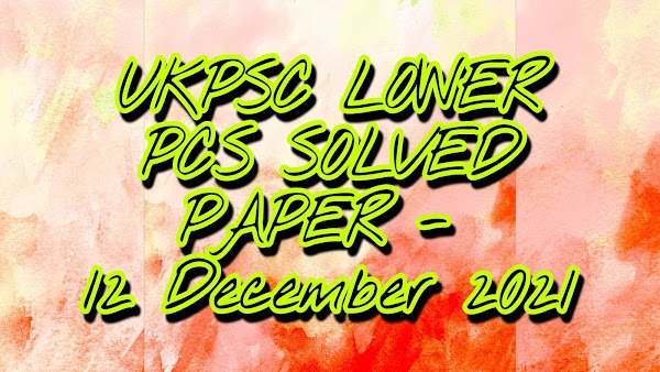 UKPSC LOWER PCS SOLVED PAPER - 2021