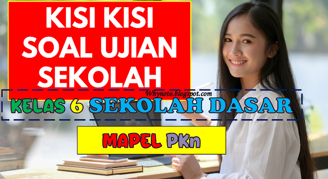 Kisi-Kisi Soal Ujian Sekolah (US) Mapel PKn Kelas 6