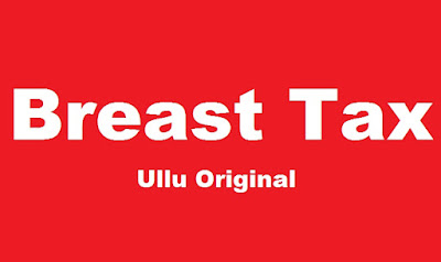 Breast Tax Ullu web series