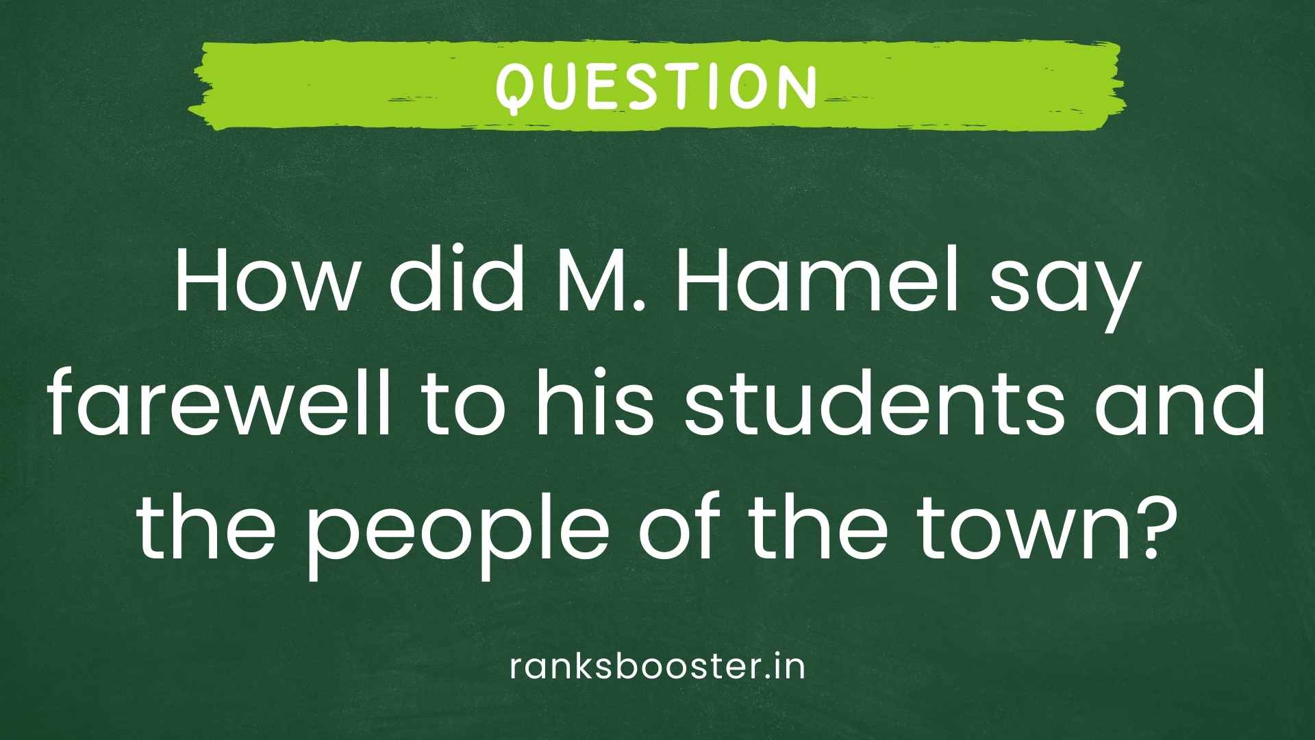 Question: How did M. Hamel say farewell to his students and the people of the town? [CBSE (AI) 2012]