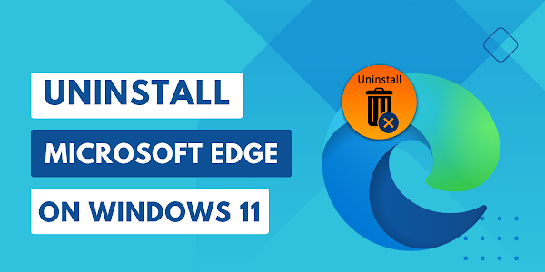 How to uninstall Microsoft edge on Windows 11? A Permanent Solution