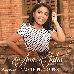 Baixar Música Gospel Não Te Preocupes (Playback) - Ana Júlia Canela de Fogo Mp3