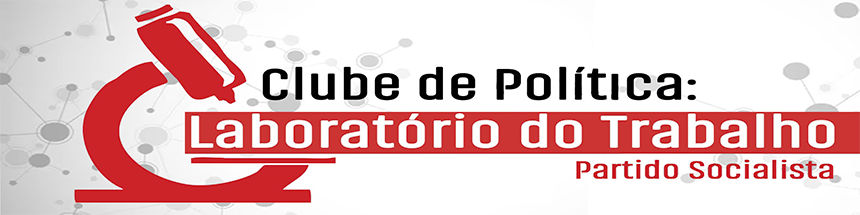 Clube de Política: Laboratório Trabalho - Partido Socialista