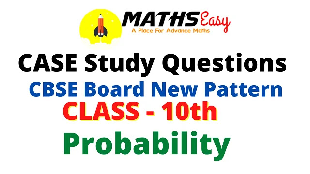 Class 10 Case Study Based Questions Chapter 15 Probability CBSE Board Term 1 with Answer Key