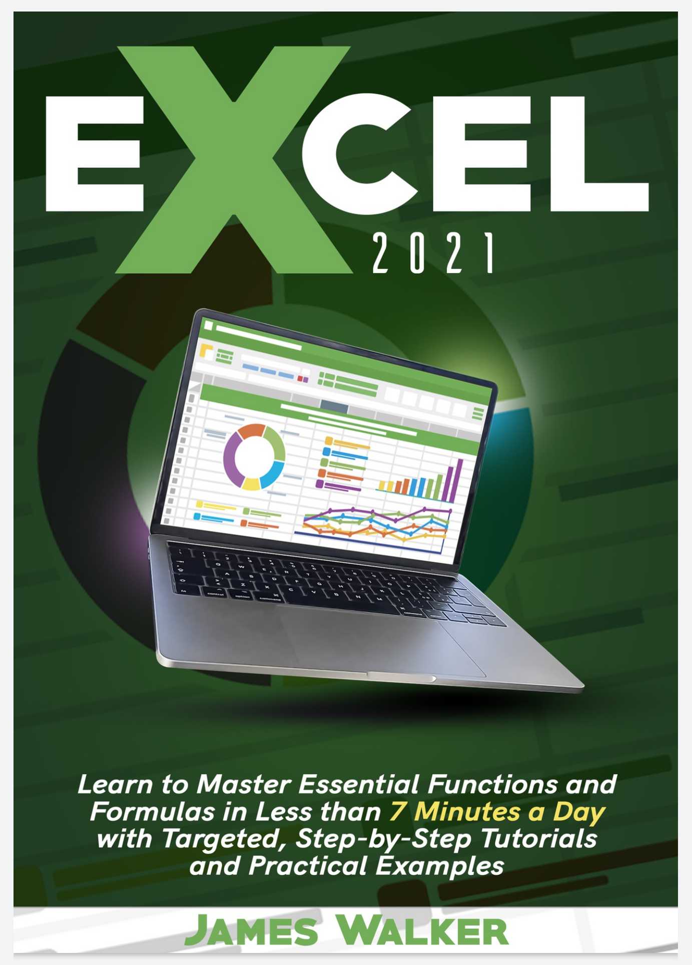 Excel 2021: Learn to Master Essential Functions and Formulas in Less than 7 Minutes a Day with Targeted, Step-by-Step Tutorials and Practical Examples