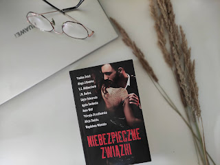 "Niebezpieczne związki"- Paulina Świst, Kinga Litkowiec, K.C. Hiddenstorm, I.M. Darkss, Anny Wolf, Patrycja Strzałkowska, Edyta Folwarska, Agata Suchocka, Alicja Sinicka, Magda Winnicka