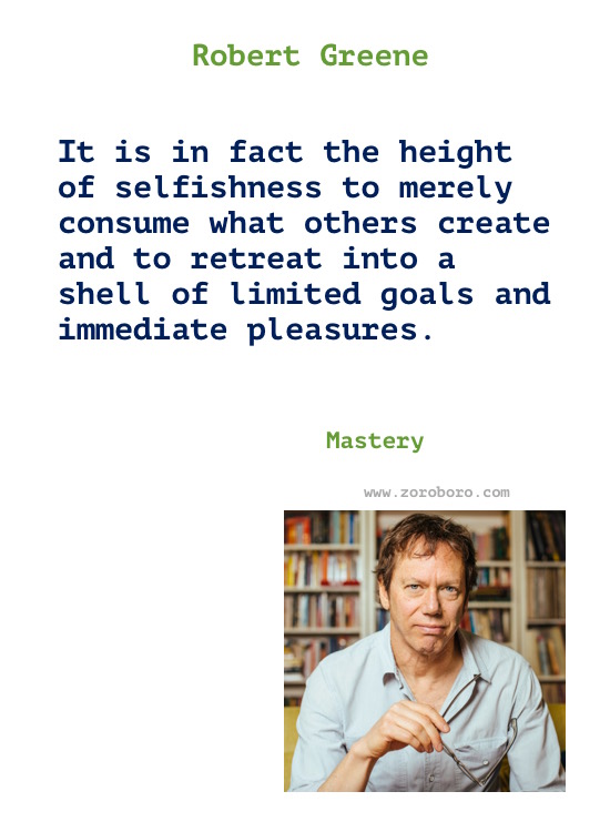 Robert Greene Quotes, Robert Greene The 48 Laws of Power, The Art of Seduction, Mastery Quotes. Robert Greene Books Quotes