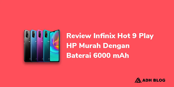 Review Infinix Hot 9 Play, HP Murah Dengan Baterai 6000 mAh