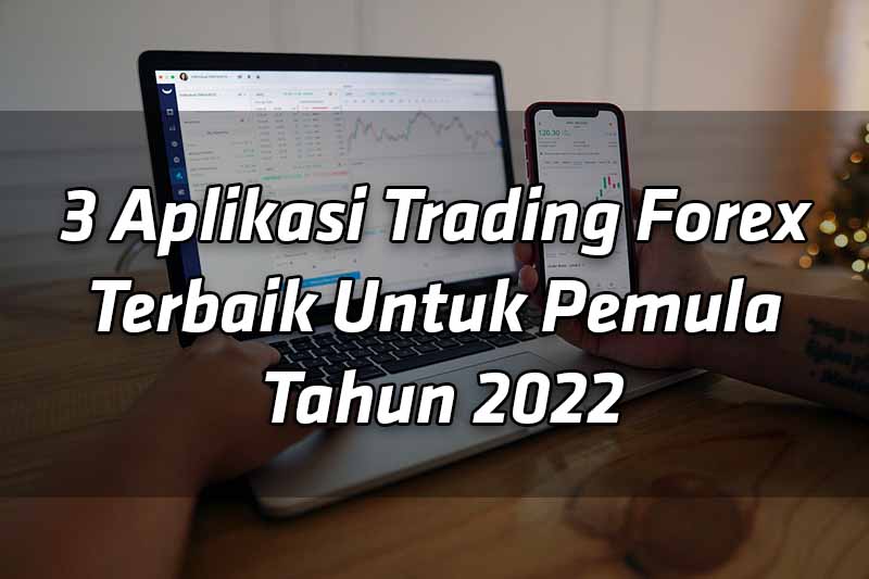 3-aplikasi-trading-forex-terbaik-untuk-pemula-2022