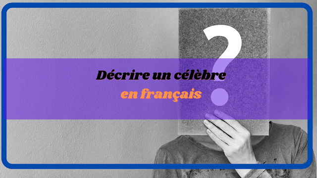 Décrire un célèbre en français