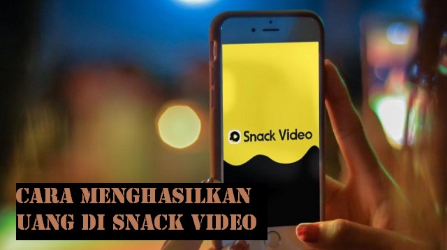 Cara Menghasilkan Uang di Snack Video