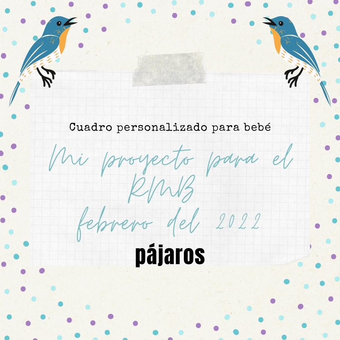 Cartel con fondo claro y puntos a modo de confetti, con el título: cuadro personalizado para bebé. Mi proyecto para el RMB de febrero del 2022. Pájaros