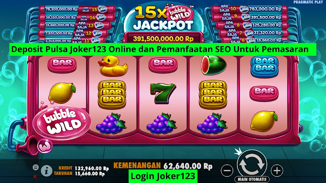 Deposit Pulsa Joker123 Online dan Pemanfaatan SEO Untuk Pemasaran