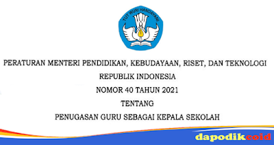 Peraturan Menteri Pendidikan, Kebudayaan, Riset, dan Teknologi Nomor 40 Tahun 2021 Tentang Penugasan Guru Sebagai Kepala Sekolah