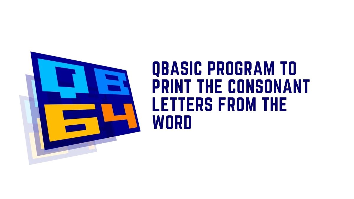 QBASIC Program To Input A Word And Print Consonant Letters
