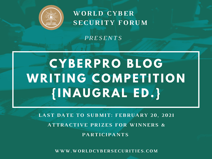  CyberPro Blog Writing Competition {Inaugural Edition} by World Cyber Security Forum; Submit by: February 20, 2022