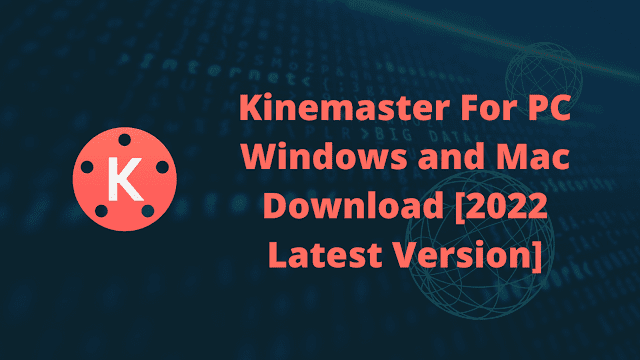 Kinemaster For PC Windows and Mac Download [2022 Latest Version]