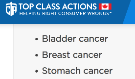 Top Class Action Lawsuits bullet list : Bladder Can, Breast Cancer, Stomach Cancercer