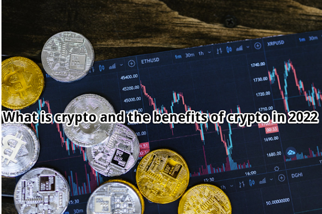 What is crypto and the benefits of crypto in 2022