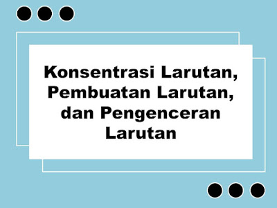 Konsentrasi Larutan Pembuatan Larutan dan Pengenceran Larutan