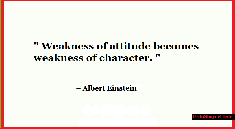 Weakness of attitude becomes weakness of character. - Life Changing Motivational quotes by albert einstein