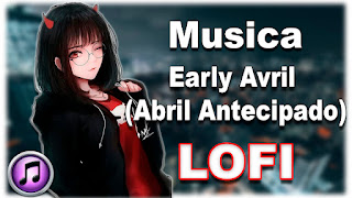 Early Avril (Abril Antecipado - 初期のアヴリル) LOFI