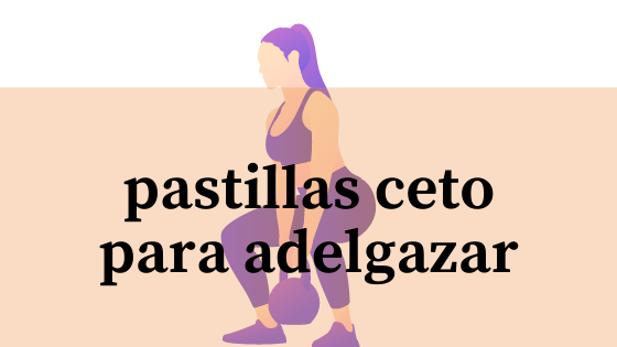 pastillas ceto para adelgazar